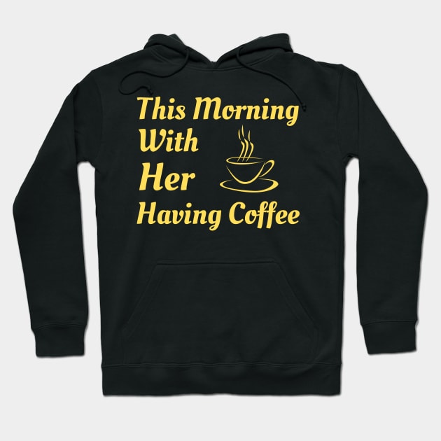 This Morning With Her Having Coffee Hoodie by Famgift